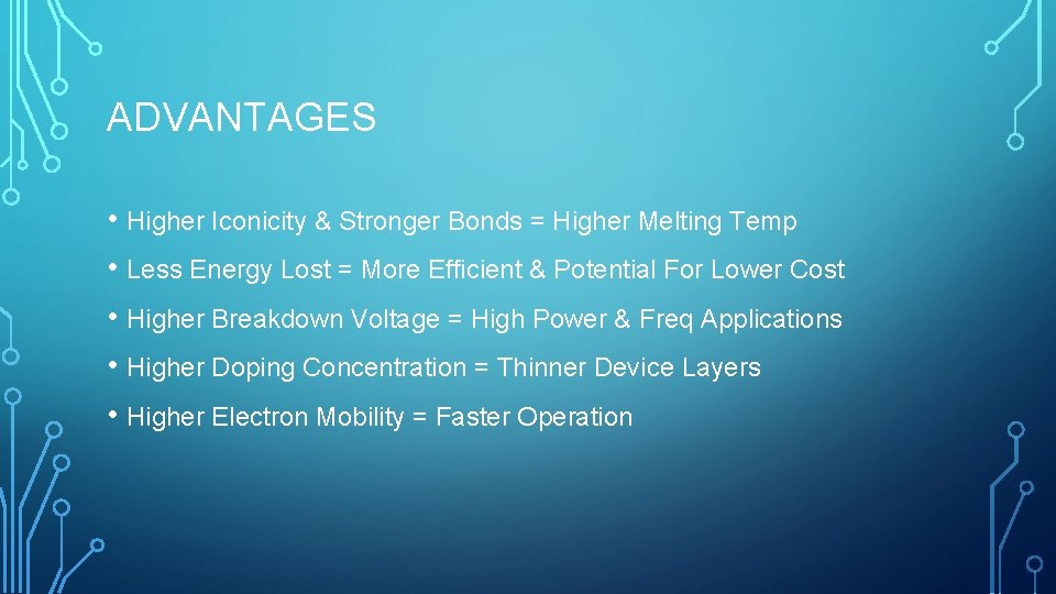 ADVANTAGES • Higher Iconicity & Stronger Bonds = Higher Melting Temp • Less Energy