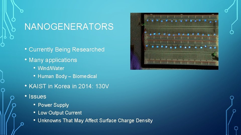 NANOGENERATORS • Currently Being Researched • Many applications • • Wind/Water Human Body –