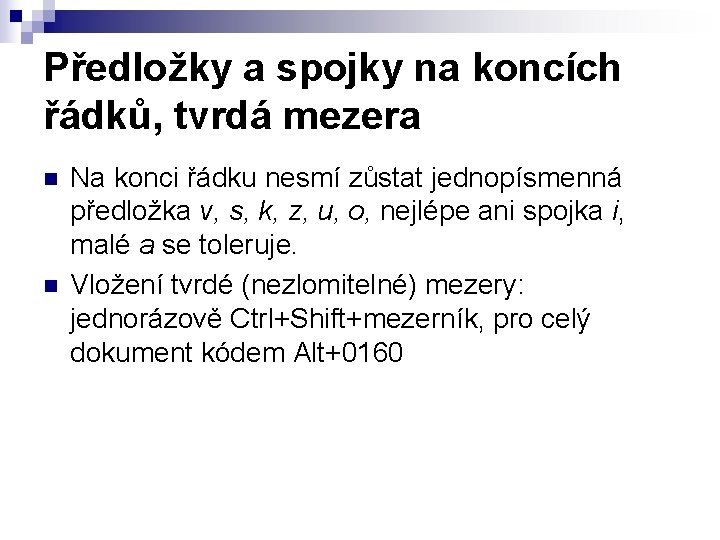 Předložky a spojky na koncích řádků, tvrdá mezera n n Na konci řádku nesmí