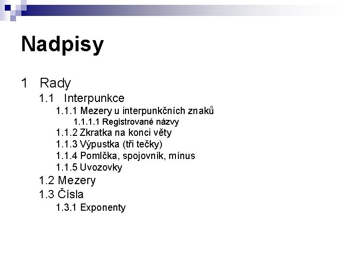 Nadpisy 1 Rady 1. 1 Interpunkce 1. 1. 1 Mezery u interpunkčních znaků 1.