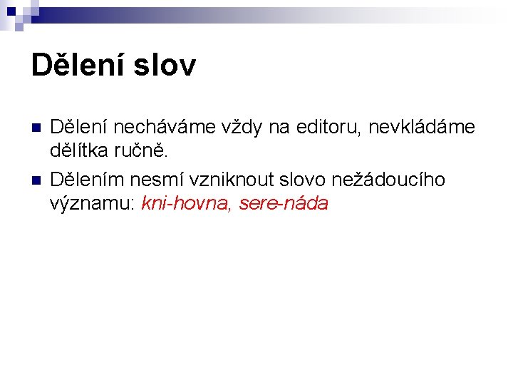 Dělení slov n n Dělení necháváme vždy na editoru, nevkládáme dělítka ručně. Dělením nesmí