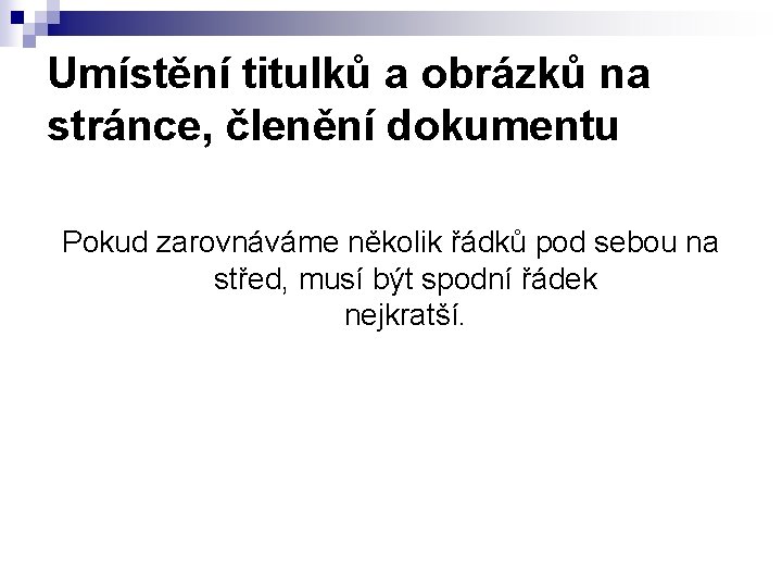 Umístění titulků a obrázků na stránce, členění dokumentu Pokud zarovnáváme několik řádků pod sebou