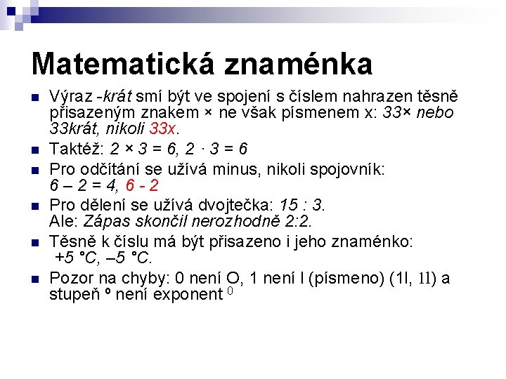 Matematická znaménka n n n Výraz -krát smí být ve spojení s číslem nahrazen