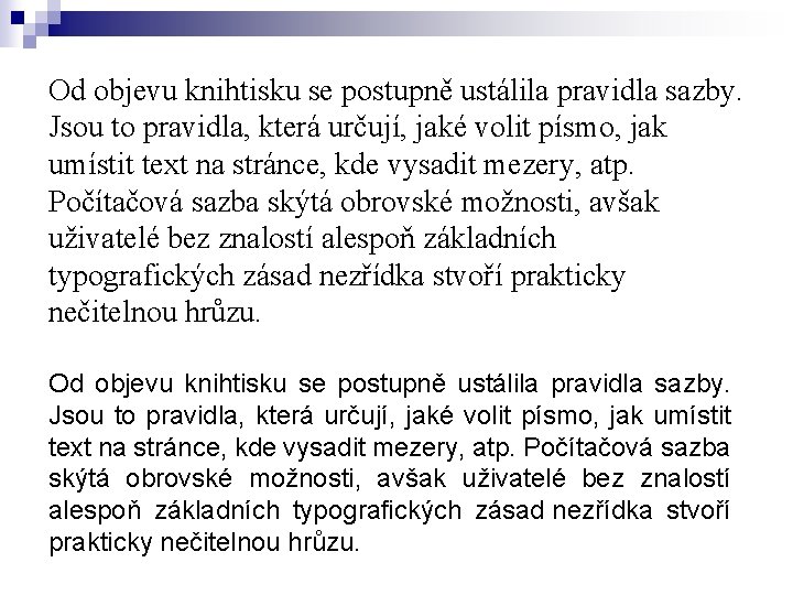 Od objevu knihtisku se postupně ustálila pravidla sazby. Jsou to pravidla, která určují, jaké