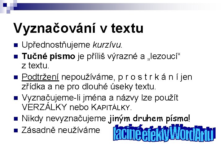 Vyznačování v textu n n n Upřednostňujeme kurzívu. Tučné písmo je příliš výrazné a