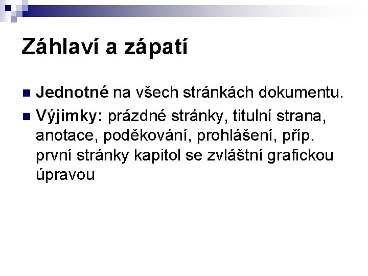 Záhlaví a zápatí Jednotné na všech stránkách dokumentu. n Výjimky: prázdné stránky, titulní strana,