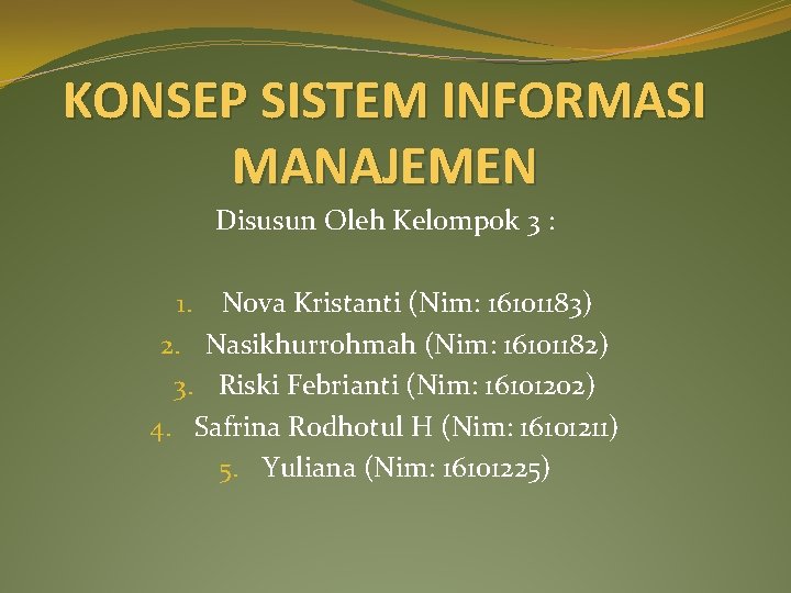 KONSEP SISTEM INFORMASI MANAJEMEN Disusun Oleh Kelompok 3 : 1. Nova Kristanti (Nim: 16101183)