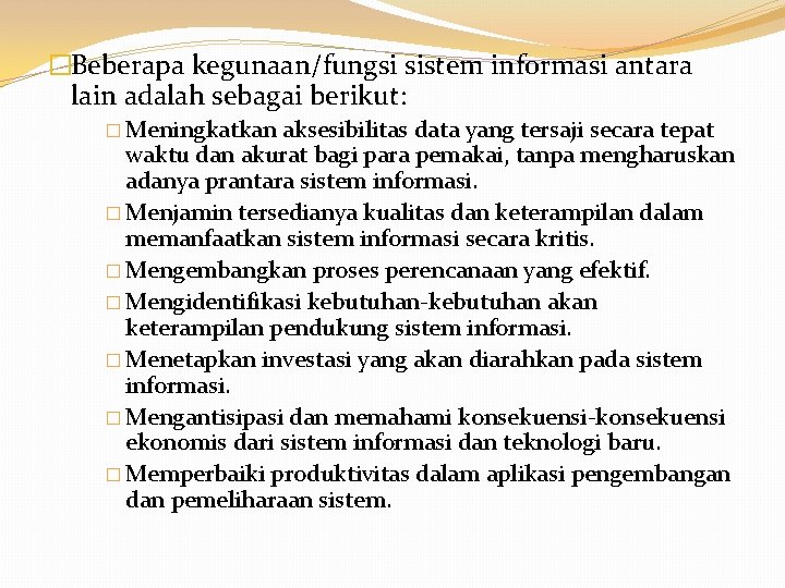 �Beberapa kegunaan/fungsi sistem informasi antara lain adalah sebagai berikut: � Meningkatkan aksesibilitas data yang