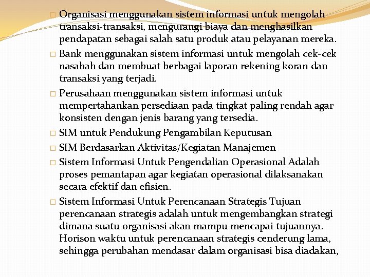 Organisasi menggunakan sistem informasi untuk mengolah transaksi-transaksi, mengurangi biaya dan menghasilkan pendapatan sebagai salah