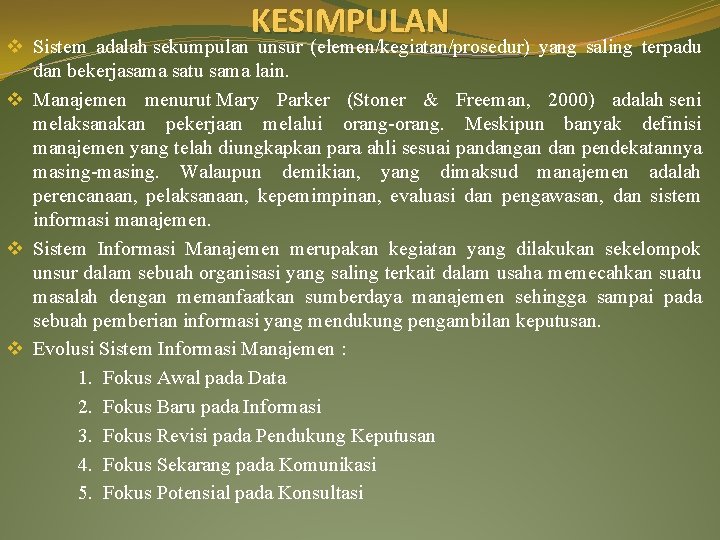 KESIMPULAN Sistem adalah sekumpulan unsur (elemen/kegiatan/prosedur) yang saling terpadu dan bekerjasama satu sama lain.