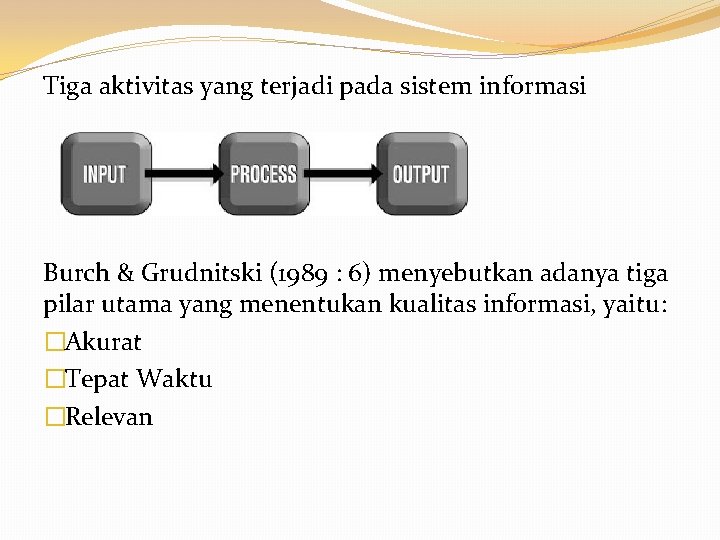 Tiga aktivitas yang terjadi pada sistem informasi Burch & Grudnitski (1989 : 6) menyebutkan