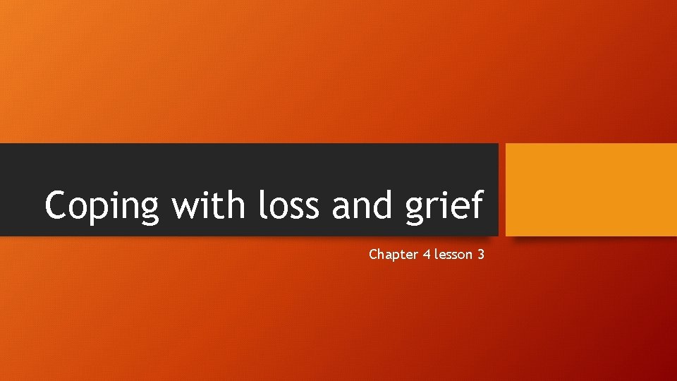 Coping with loss and grief Chapter 4 lesson 3 