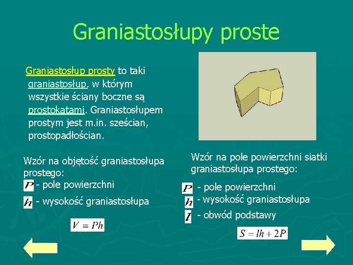 Graniastosłupy proste Graniastosłup prosty to taki graniastosłup, w którym wszystkie ściany boczne są prostokątami.