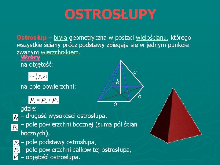 OSTROSŁUPY Ostrosłup – bryła geometryczna w postaci wielościanu, którego wszystkie ściany prócz podstawy zbiegają