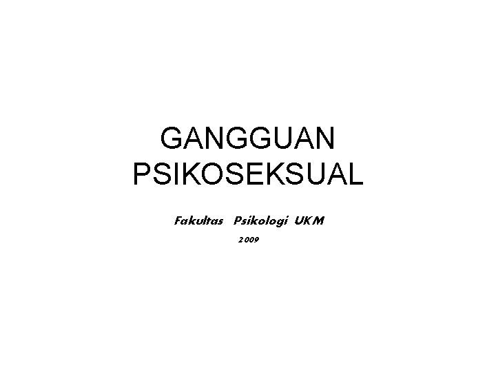 GANGGUAN PSIKOSEKSUAL Fakultas Psikologi UKM 2009 