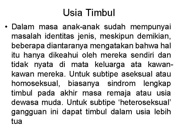 Usia Timbul • Dalam masa anak-anak sudah mempunyai masalah identitas jenis, meskipun demikian, beberapa