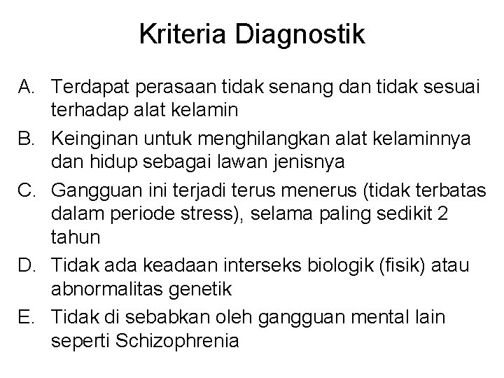 Kriteria Diagnostik A. Terdapat perasaan tidak senang dan tidak sesuai terhadap alat kelamin B.