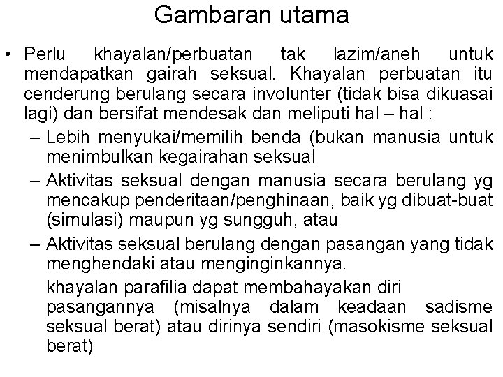 Gambaran utama • Perlu khayalan/perbuatan tak lazim/aneh untuk mendapatkan gairah seksual. Khayalan perbuatan itu