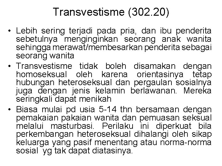 Transvestisme (302. 20) • Lebih sering terjadi pada pria, dan ibu penderita sebetulnya menginginkan