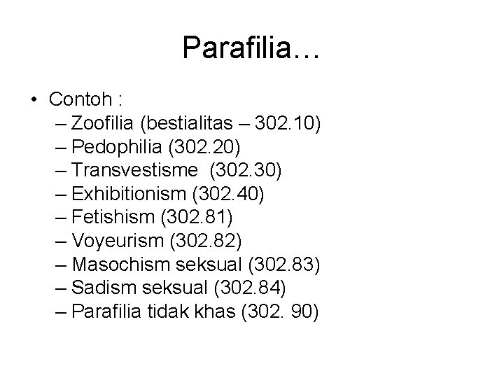 Parafilia… • Contoh : – Zoofilia (bestialitas – 302. 10) – Pedophilia (302. 20)