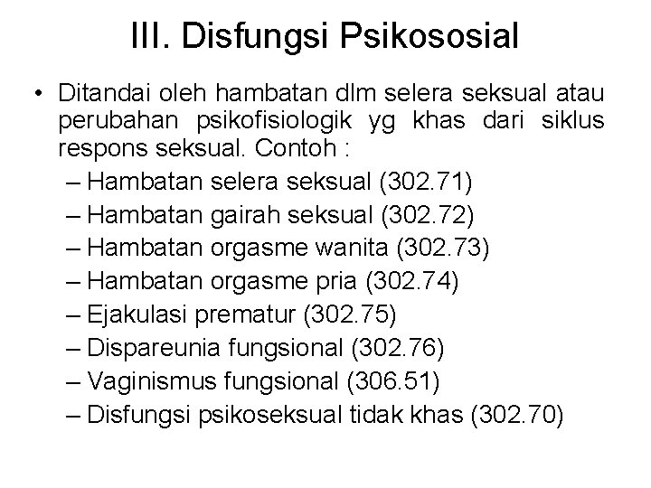 III. Disfungsi Psikososial • Ditandai oleh hambatan dlm selera seksual atau perubahan psikofisiologik yg