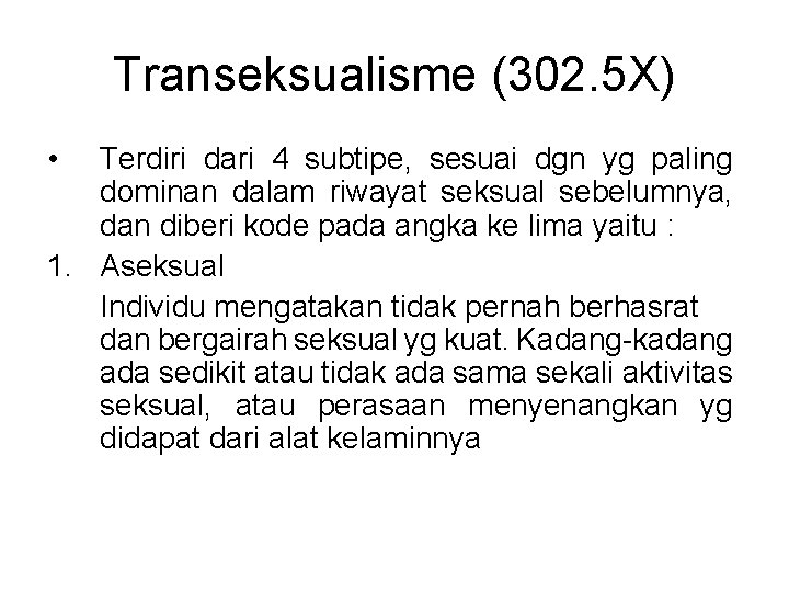 Transeksualisme (302. 5 X) • Terdiri dari 4 subtipe, sesuai dgn yg paling dominan