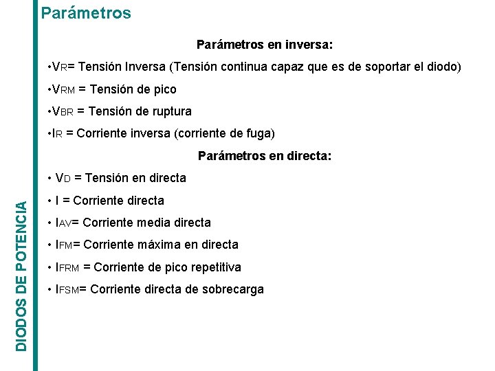 Parámetros en inversa: • VR= Tensión Inversa (Tensión continua capaz que es de soportar