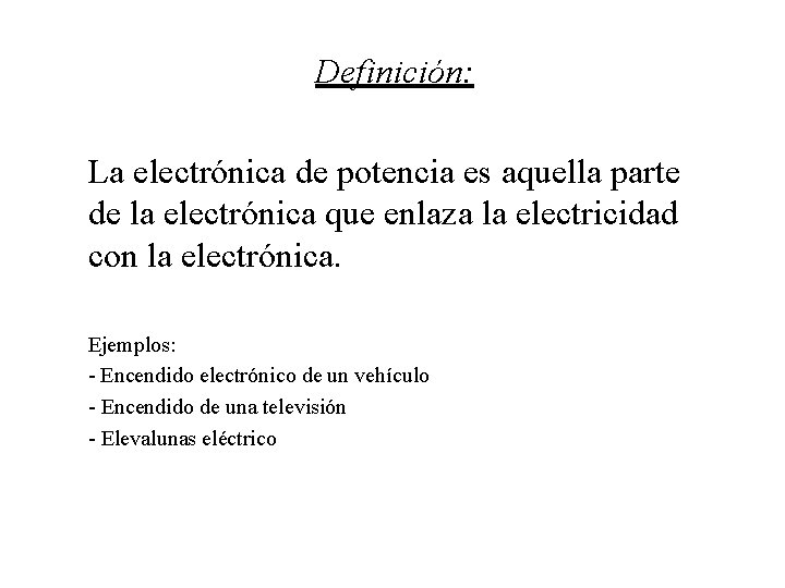 Definición: La electrónica de potencia es aquella parte de la electrónica que enlaza la