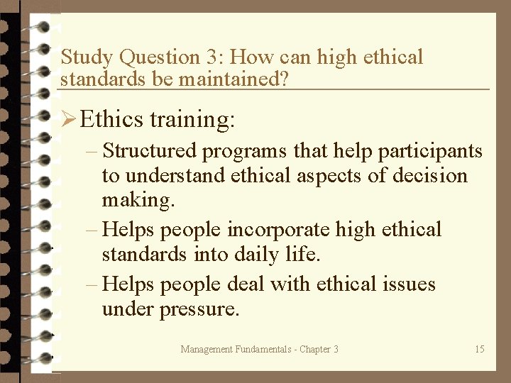 Study Question 3: How can high ethical standards be maintained? ØEthics training: – Structured