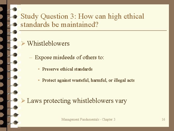 Study Question 3: How can high ethical standards be maintained? Ø Whistleblowers – Expose