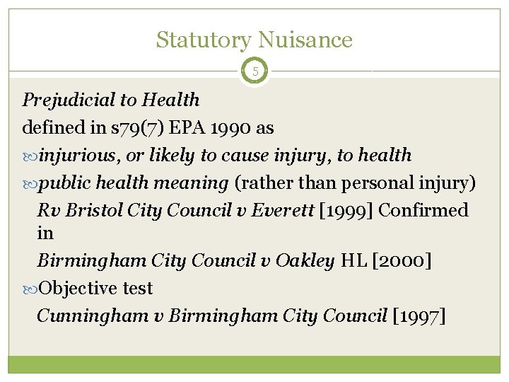 Statutory Nuisance 5 Prejudicial to Health defined in s 79(7) EPA 1990 as injurious,