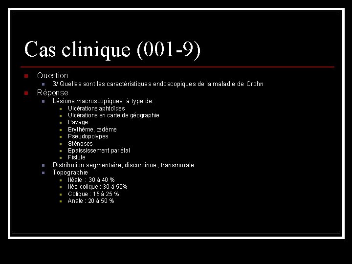 Cas clinique (001 -9) n Question n n 3/ Quelles sont les caractéristiques endoscopiques