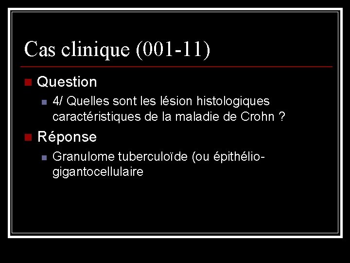 Cas clinique (001 -11) n Question n n 4/ Quelles sont les lésion histologiques