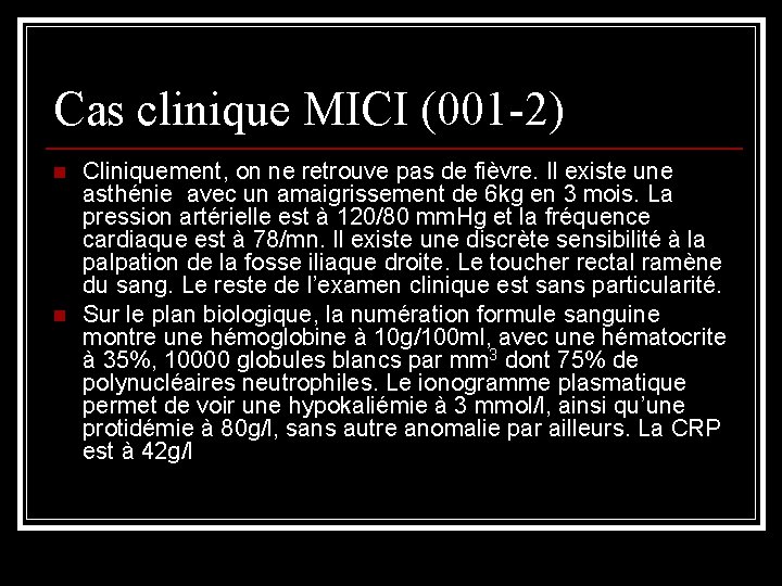 Cas clinique MICI (001 -2) n n Cliniquement, on ne retrouve pas de fièvre.