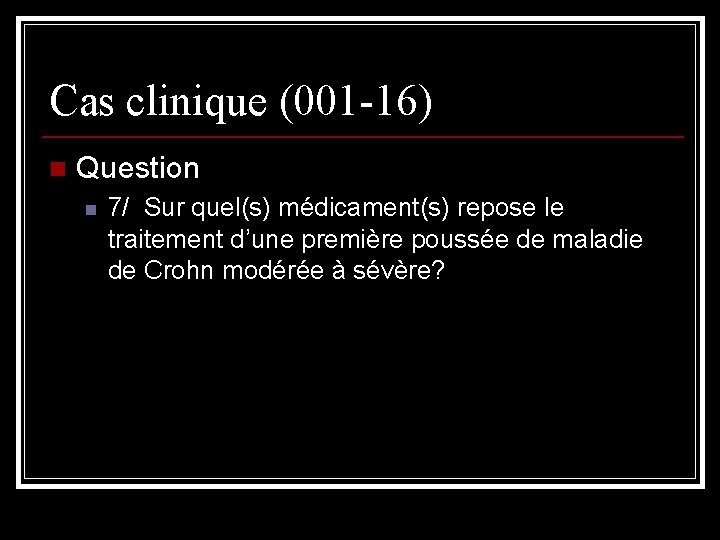 Cas clinique (001 -16) n Question n 7/ Sur quel(s) médicament(s) repose le traitement