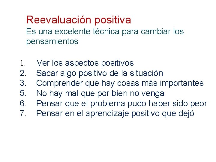 Reevaluación positiva Es una excelente técnica para cambiar los pensamientos 1. Ver los aspectos