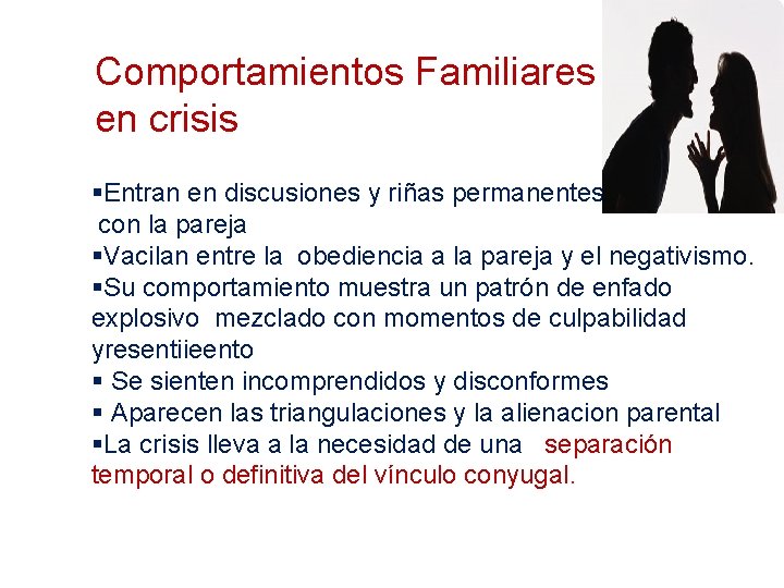 Comportamientos Familiares en crisis §Entran en discusiones y riñas permanentes con la pareja §Vacilan