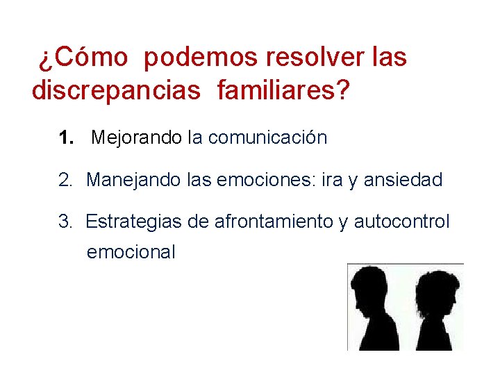 ¿Cómo podemos resolver las discrepancias familiares? 1. Mejorando la comunicación 2. Manejando las emociones: