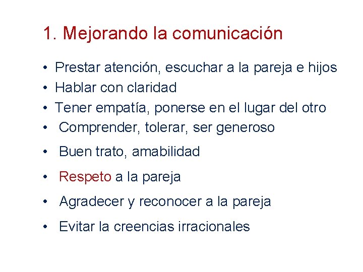 1. Mejorando la comunicación • Prestar atención, escuchar a la pareja e hijos •