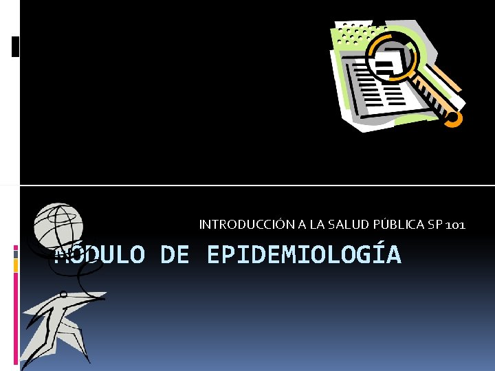 INTRODUCCIÓN A LA SALUD PÚBLICA SP 101 MÓDULO DE EPIDEMIOLOGÍA 