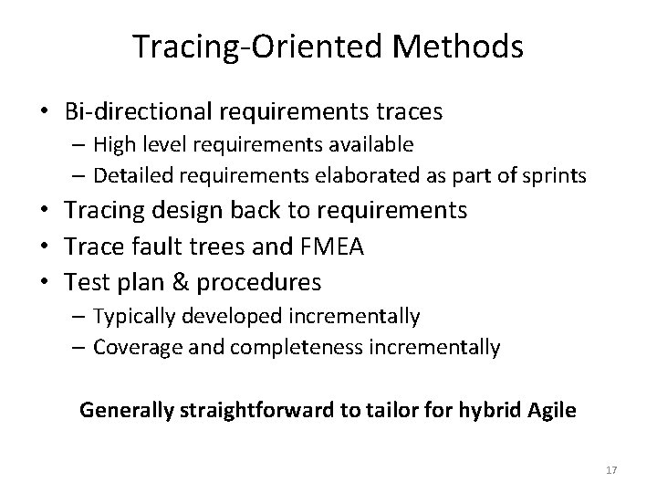 Tracing-Oriented Methods • Bi-directional requirements traces – High level requirements available – Detailed requirements Tracing-Oriented Methods • Bi-directional requirements traces – High level requirements available – Detailed requirements
