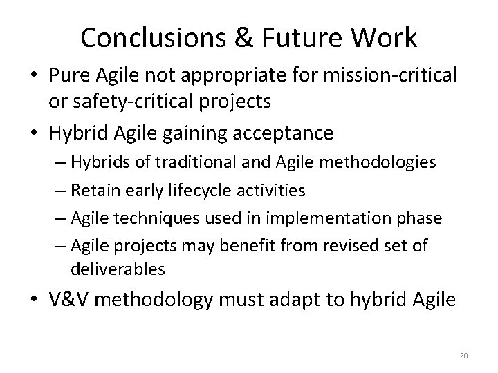 Conclusions & Future Work • Pure Agile not appropriate for mission-critical or safety-critical projects Conclusions & Future Work • Pure Agile not appropriate for mission-critical or safety-critical projects