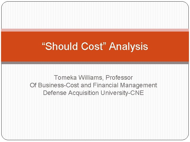 “Should Cost” Analysis Tomeka Williams, Professor Of Business-Cost and Financial Management Defense Acquisition University-CNE