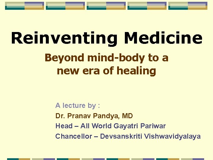 Reinventing Medicine Beyond mind-body to a new era of healing A lecture by :