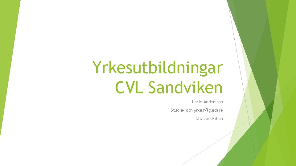 Yrkesutbildningar CVL Sandviken Karin Andersson Studie- och yrkesvägledare Sfi, Sandviken 