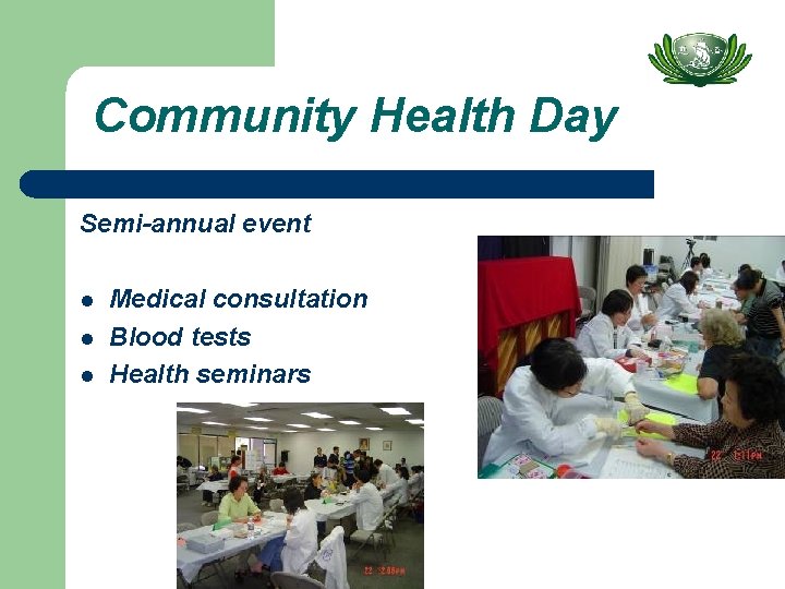 Community Health Day Semi-annual event l l l Medical consultation Blood tests Health seminars