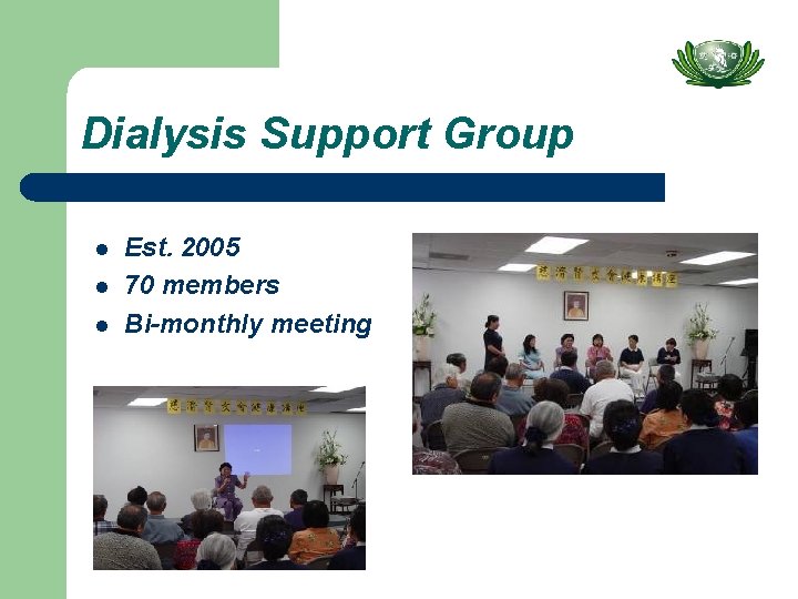 Dialysis Support Group l l l Est. 2005 70 members Bi-monthly meeting 