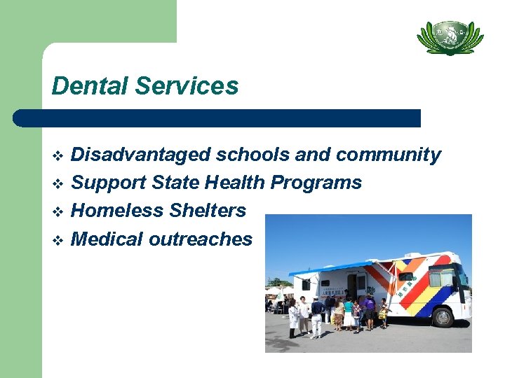 Dental Services Disadvantaged schools and community v Support State Health Programs v Homeless Shelters