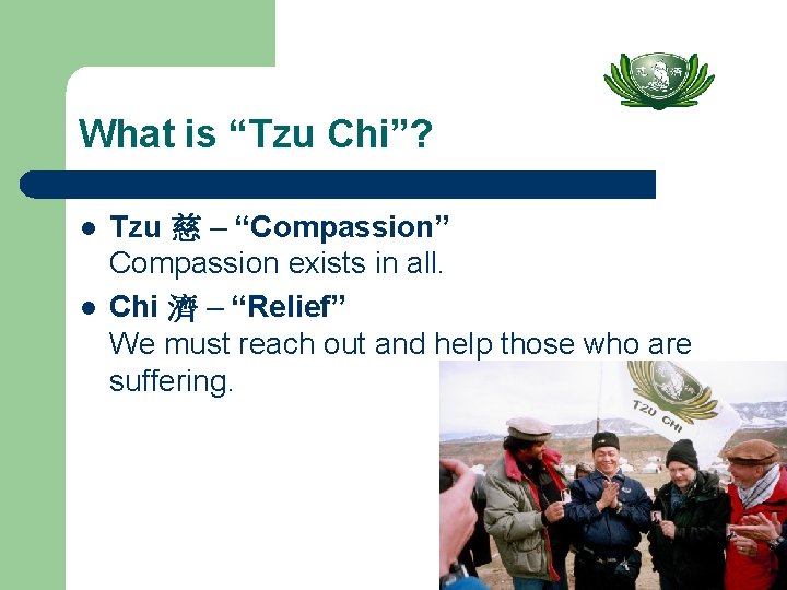 What is “Tzu Chi”? l l Tzu 慈 – “Compassion” Compassion exists in all.