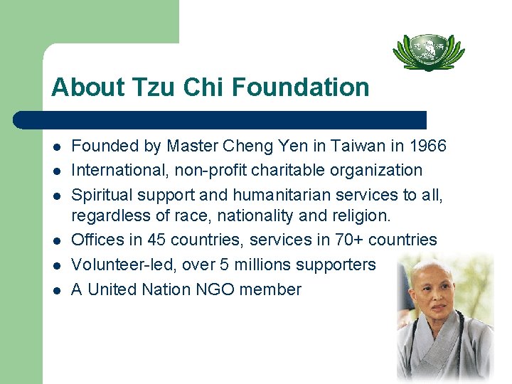 About Tzu Chi Foundation l l l Founded by Master Cheng Yen in Taiwan